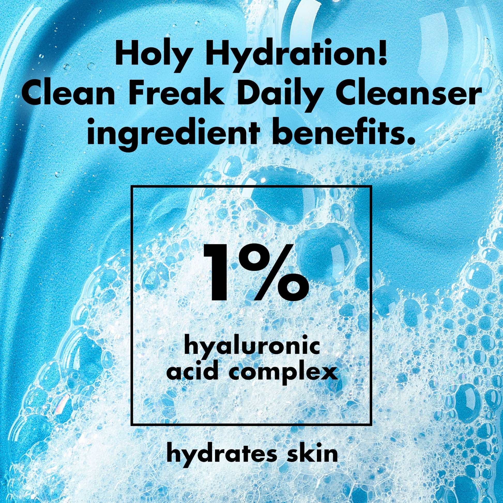 holy-hydration-clean-freak-daily-cleanser-c9 0226_EDU_HHCleanFreak_Ingredients_c34cb043-4693-4807-b1c2-498ab8a4a124.jpg