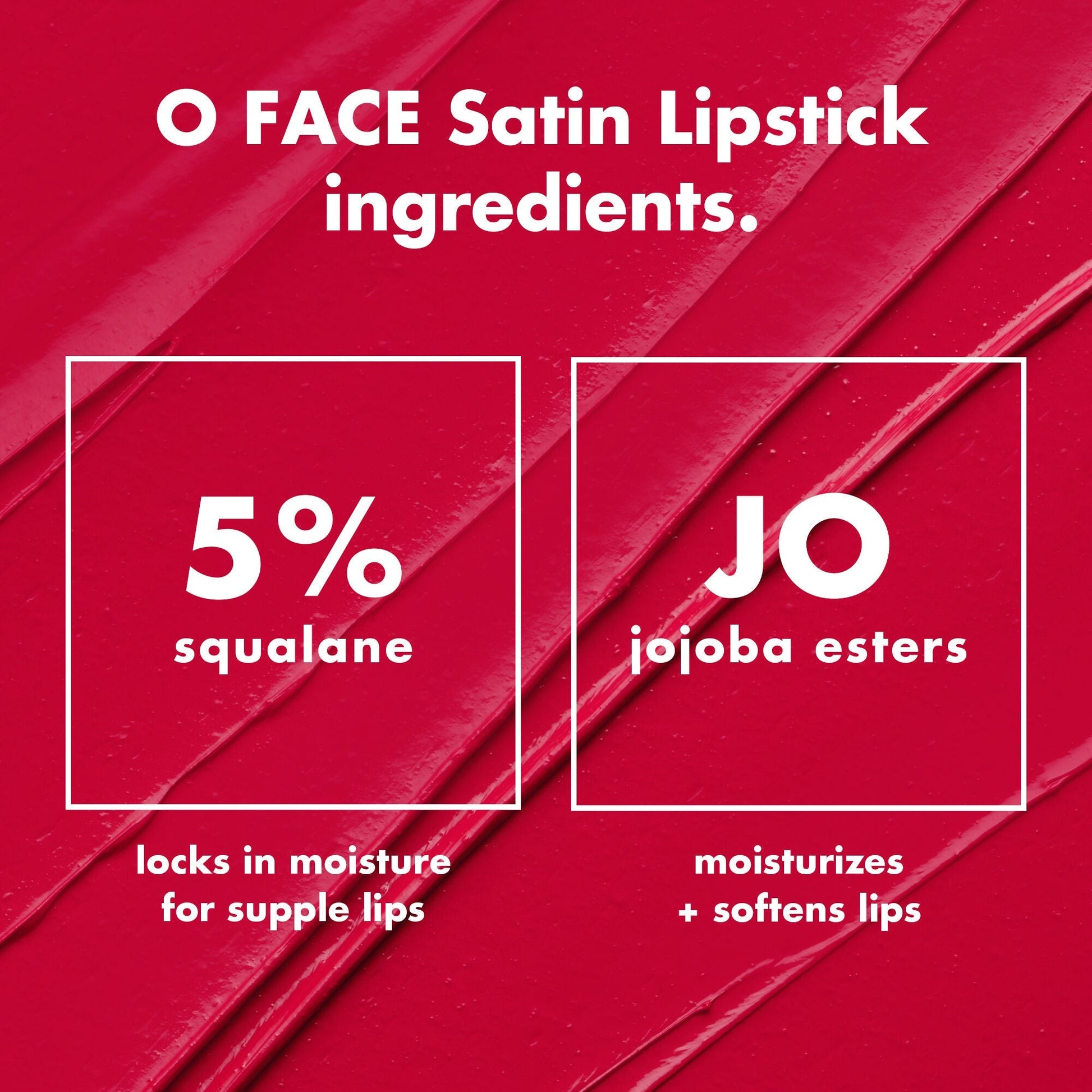 o-face-satin-lipstick-s3 0426_EDU_OFaceSatinLipstick_Ingredients_fd0753b8-37f4-4575-848e-5c50e9e309fa.jpg